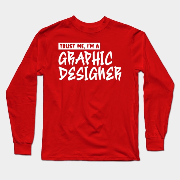 Trust me, I'm a graphic designer Long Sleeve T-Shirt by colorsplash